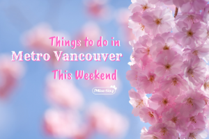 Things To Do In Vancouver This Weekend Vancouver Blog Miss