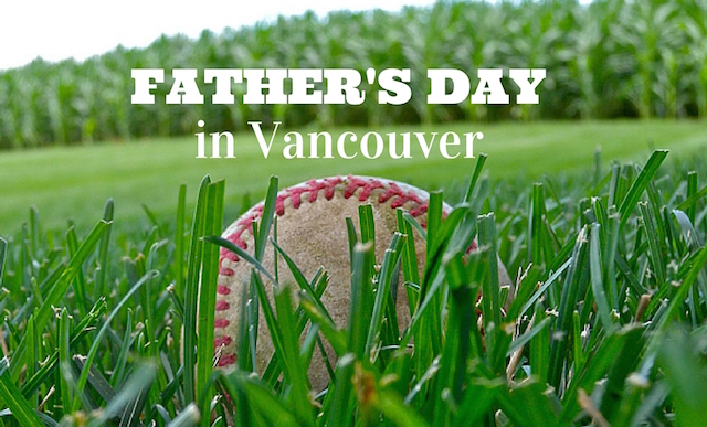 10 Things to do on Father’s Day in Vancouver 2019