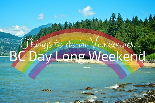 Things to do in Vancouver This Weekend - BC Day Long Weekend