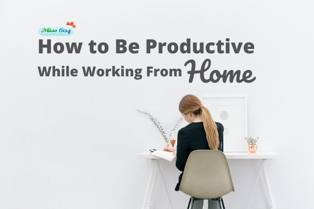 How to Be Productive While Working from Home