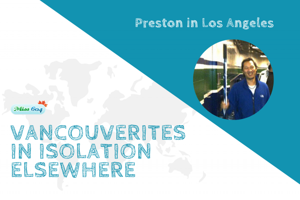 Vancouverites in Isolation Elsewhere_ Preston in Los Angeles