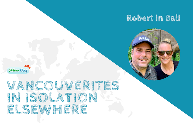 Vancouverites in IVancouverites in Isolation Elsewhere_ Robert in BaliaVancouverites in Isolation Elsewhere_ Robert in Bali