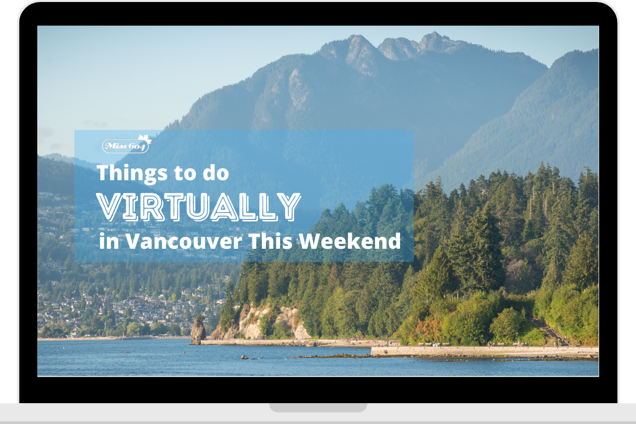 Things To Do Virtually In Vancouver This Weekend » Vancouver Blog Miss604