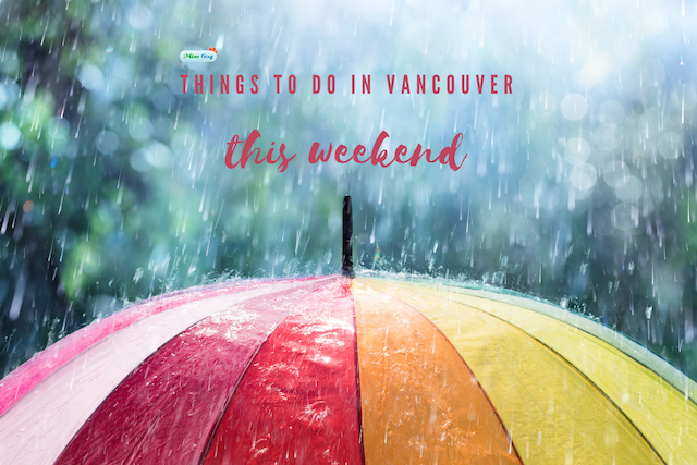 Things to do in Vancouver This Weekend Rain