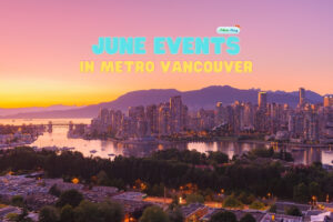 June Events In Metro Vancouver 2021 » Vancouver Blog Miss604