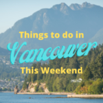 Things to do in Vancouver This Weekend Summer
