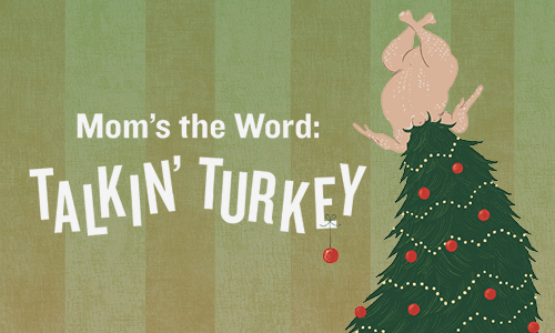 Mom's the Word: Talkin' Turkey