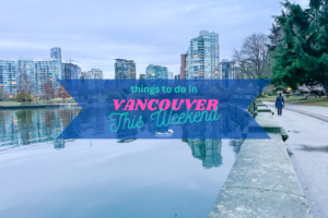 Weekend Events In Vancouver Things To Do January 12 14 2024   Things To Do In Vancouver This Weekend January February 300x200 