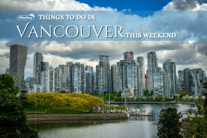 things to do in Vancouver this weekend spring summer