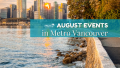August Events in Metro Vancouver