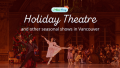 Holiday Theatre in Vancouver 2025
